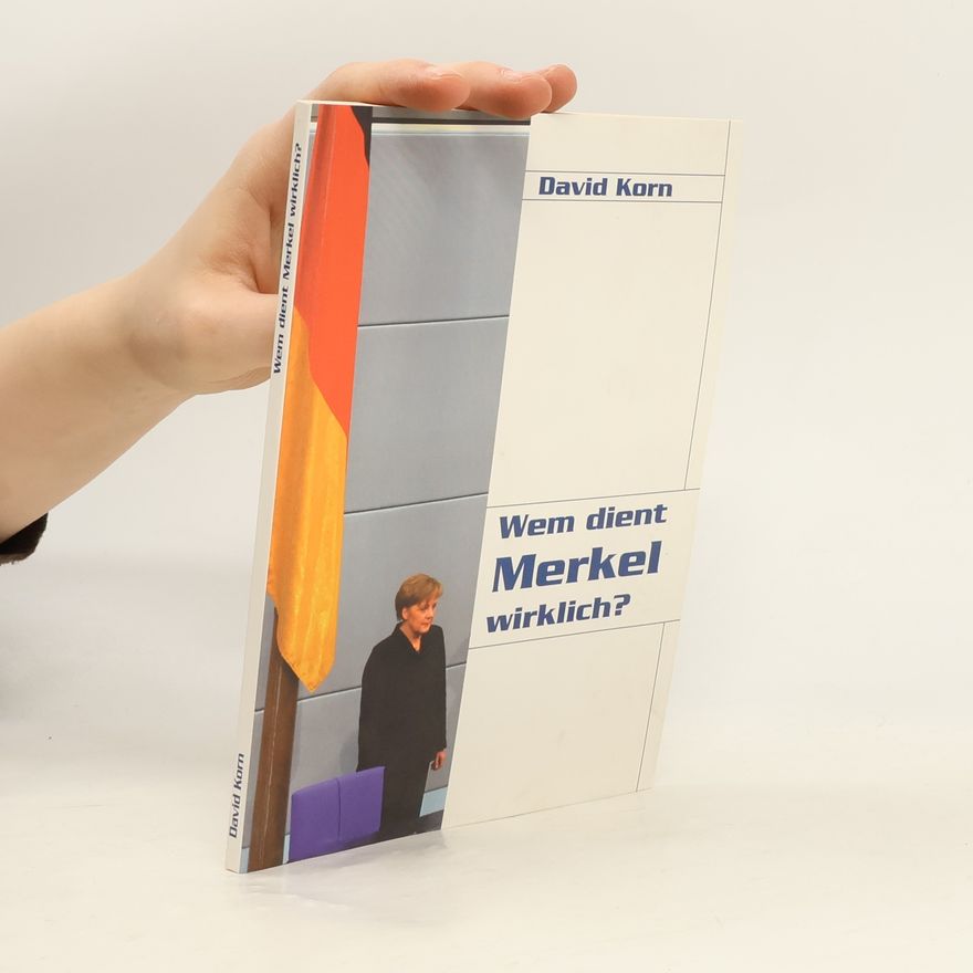 David Korn Wem dient Merkel wirklich?