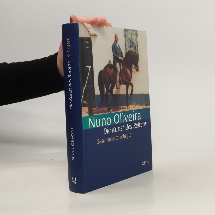 Nuno Oliveira Die Kunst des Reitens. Gesammelte Schriften.