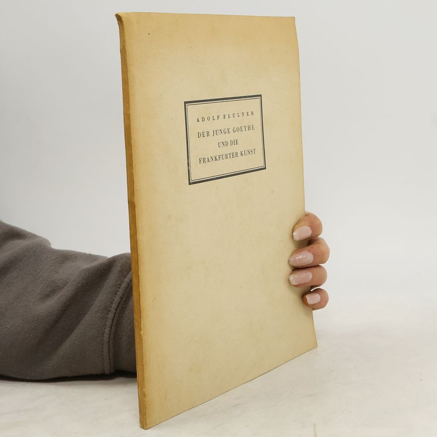 Adolf Feulner Der junge Goethe und die Frankfurter Kunst
