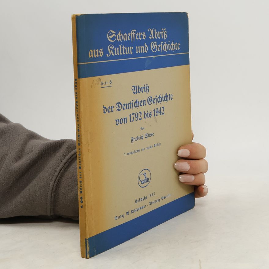 Friedrich Stieve Schaeffers Abriß aus Kultur und Geschichte 6. Abriß der Deutschen Geschichte von 1792 bis 1942
