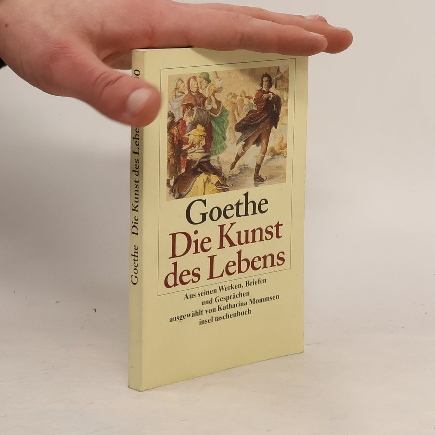 Johann Wolfgang von Goethe Goethe - Die Kunst des Lebens