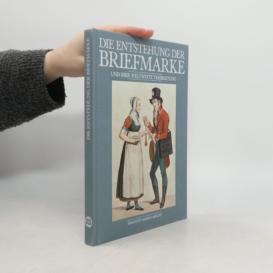 Traugott Haefeli-Meylan Die Entstehung der Briefmarke und ihre weltweite Verbreitung