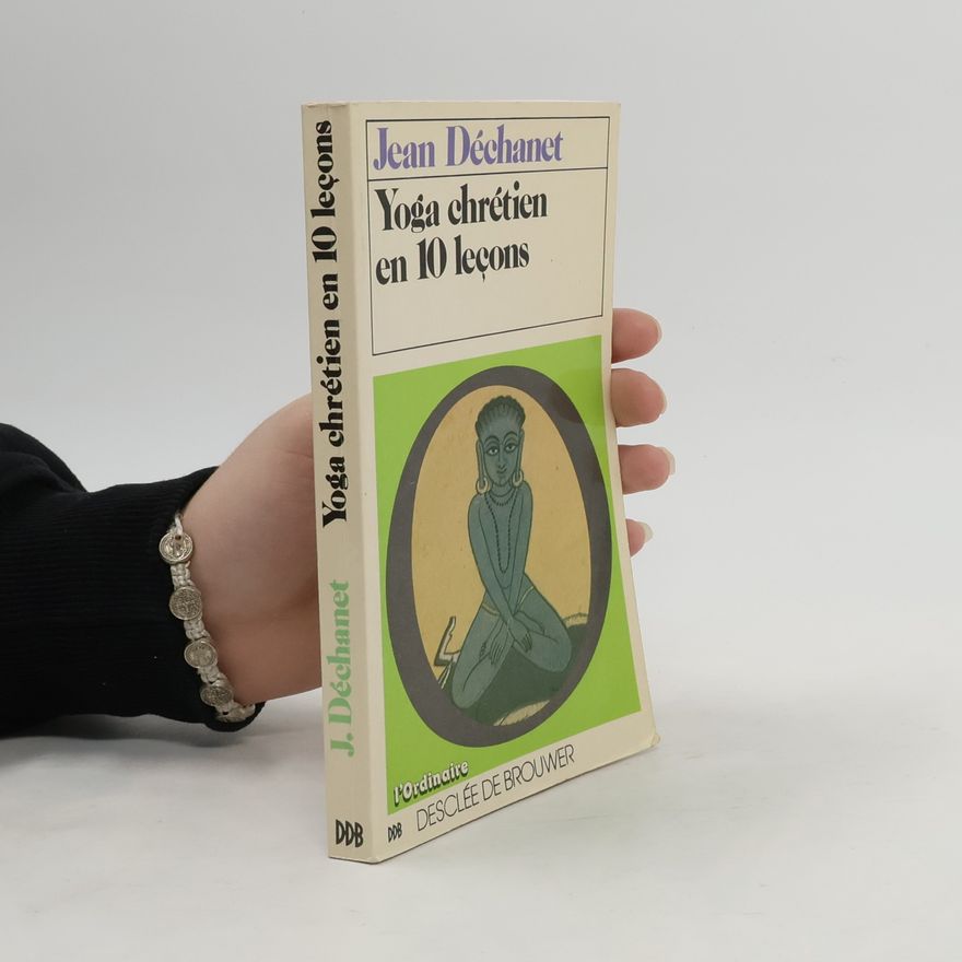 Jean Marie Dechanet Yoga chrétien en 10 leçons