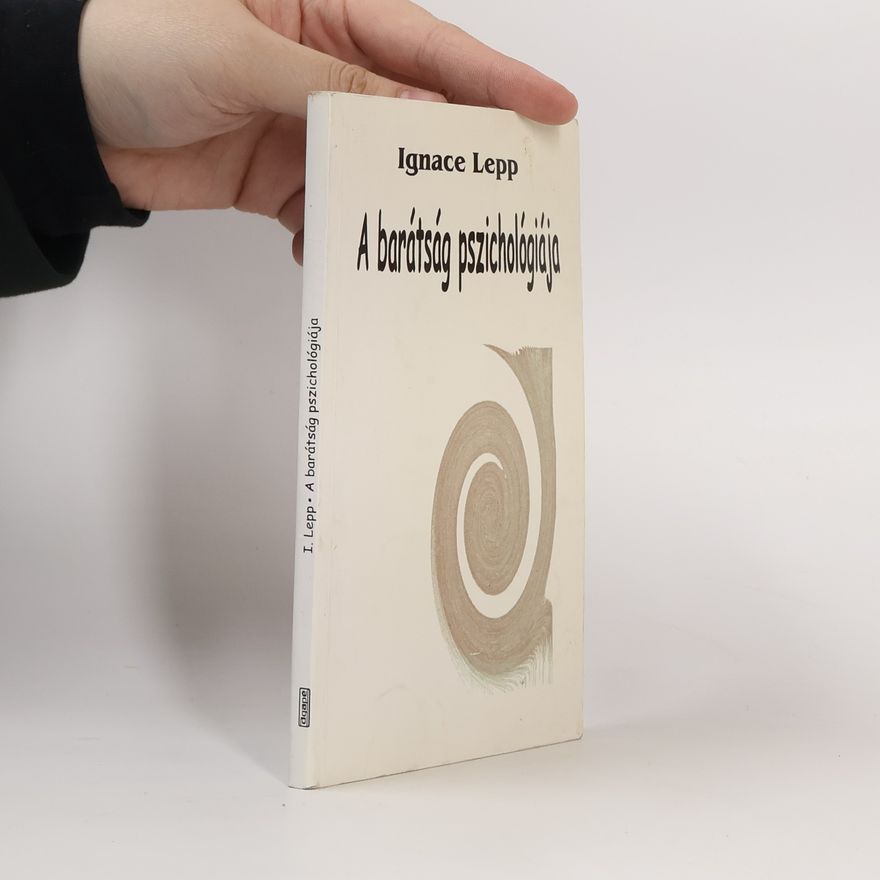 Ignace Lepp A barátság pszichológiája