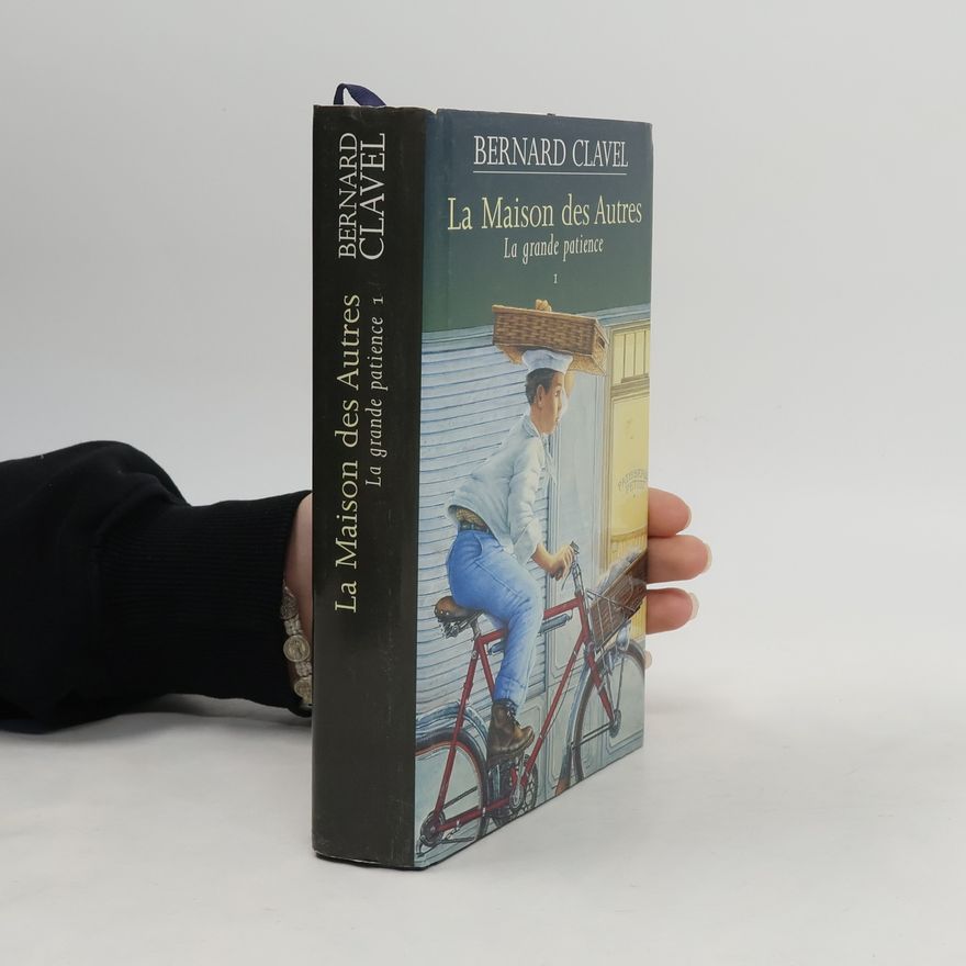 Bernard Clavel La grande patience - 1: La maison des autres