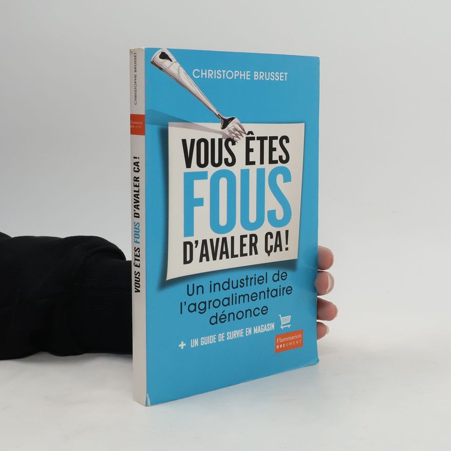 Christophe Brusset Vous êtes fous d'avaler ça !