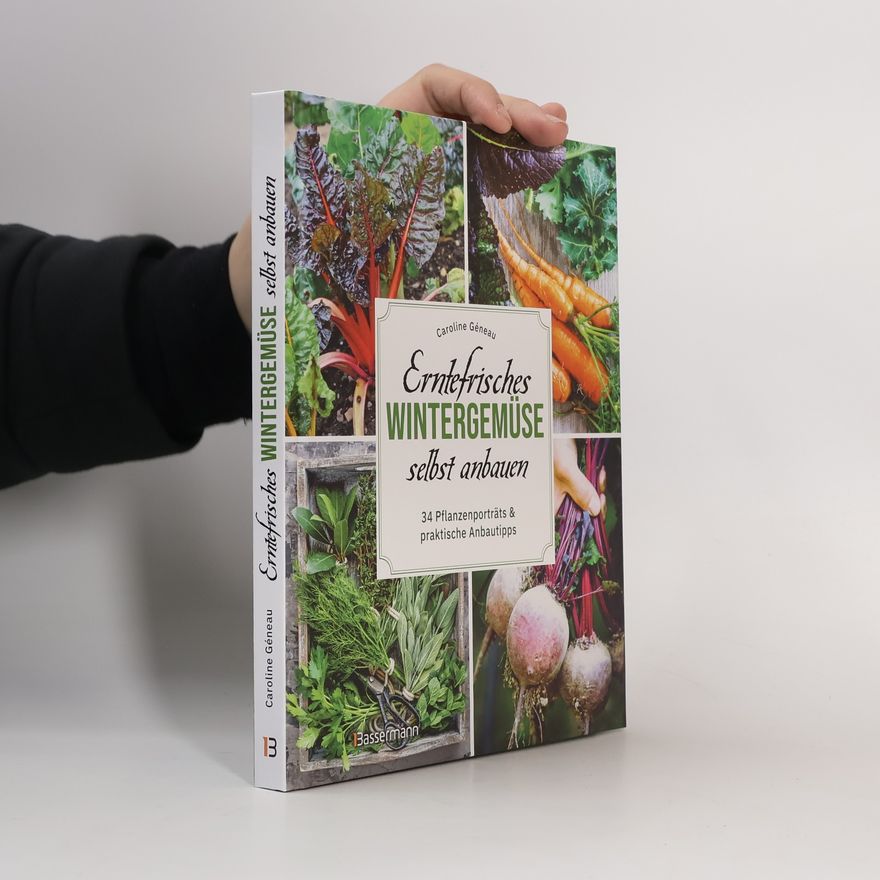 Caroline Géneau Erntefrisches Wintergemüse selbst anbauen. 34 Pflanzenporträts & praktische Anbautipps