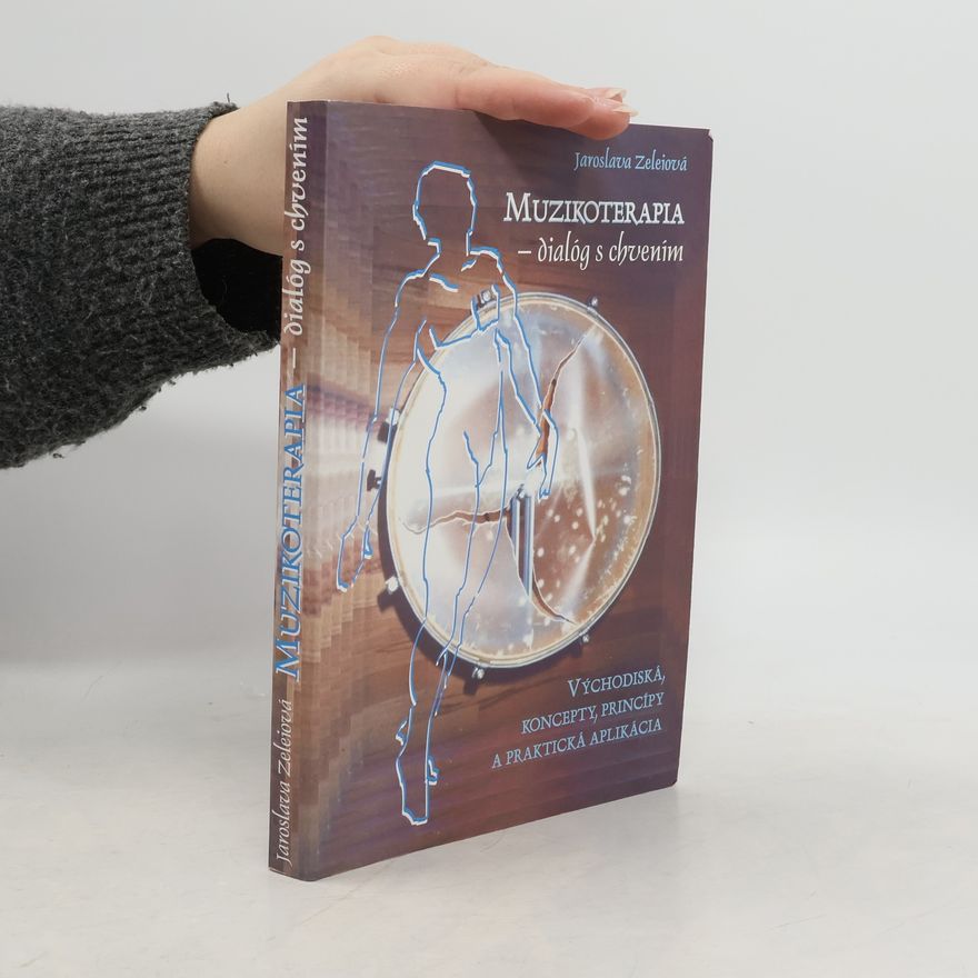 Jaroslava Zeleiová Muzikoterapia - dialóg s chvením : východiská, koncepty, princípy a praktická aplikácia