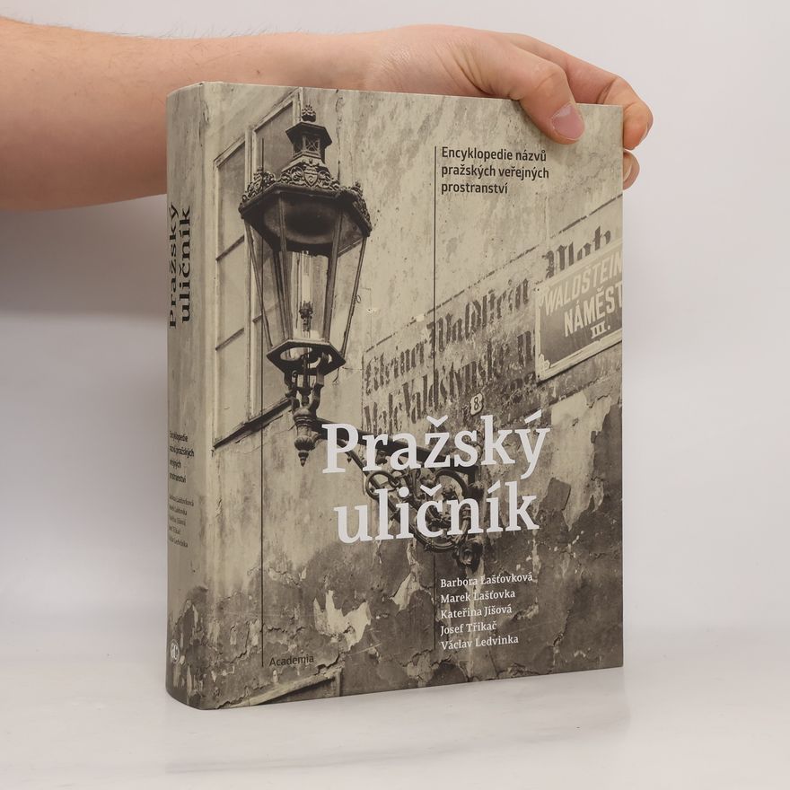 Kolektív autorov Pražský uličník: encyklopedie názvů pražských veřejných prostranství