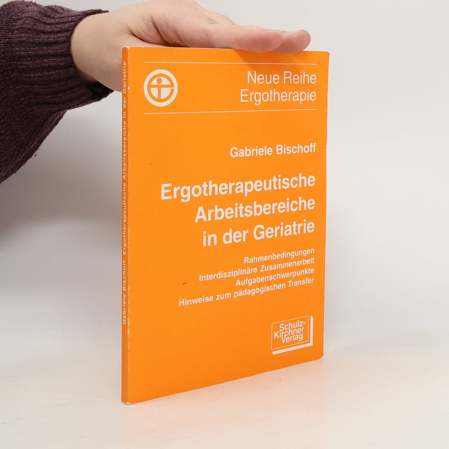 Gabriele Bischoff Ergotherapeutische Arbeitsbereiche in der Geriatrie