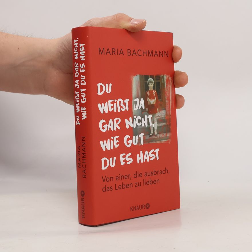 Maria Bachmann Du weißt ja gar nicht, wie gut du es hast