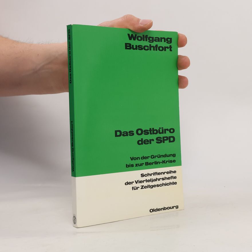 Wolfgang Buschfort Schriftenreihe der Vierteljahrshefte für Zeitgeschichte: Das Ostbüro der SPD