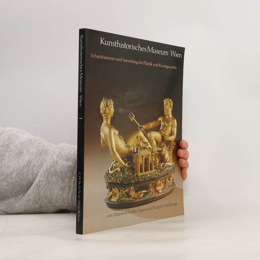 Manfred Leithe-Jasper Kunsthistorisches Museum Wien. Band 1, Schatzkammer und Sammlung für Plastik und Kunstgewerbe
