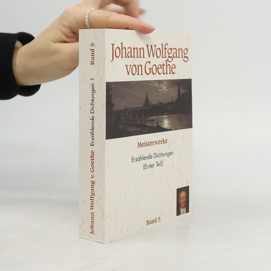 Johann Wolfgang von Goethe Meisterwerke 5. Erzählende Dichtungen (Erster Teil)