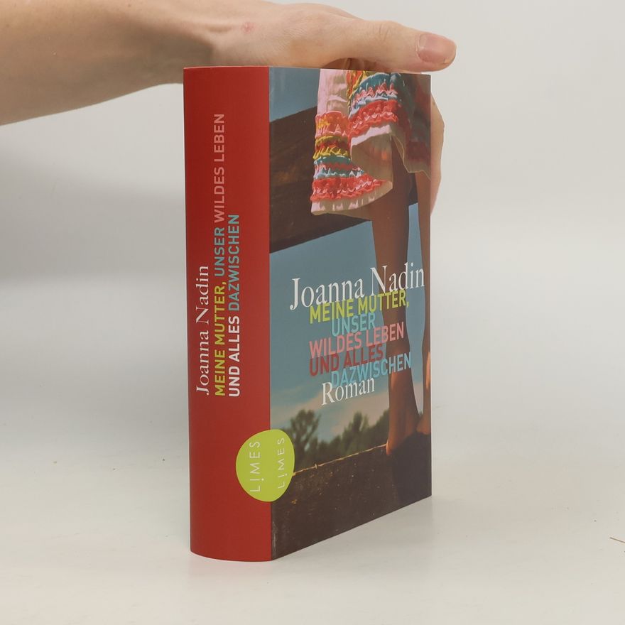 Joanna Nadin Meine Mutter, unser wildes Leben und alles dazwischen