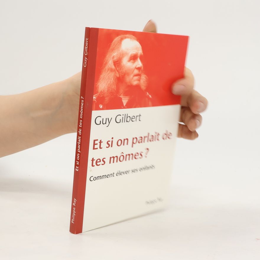 Guy Gilbert Et si on parlait de tes mômes ?