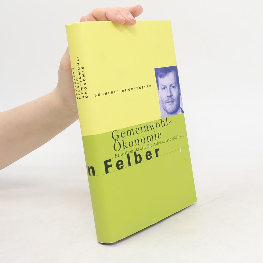 Christian Felber Die Gemeinwohl-Ökonomie