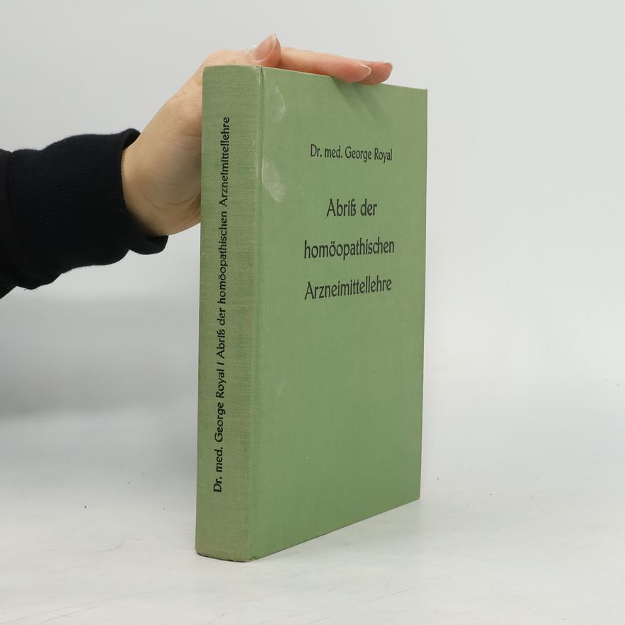 George Royal Abriss der homöopathischen Arzneimittellehre