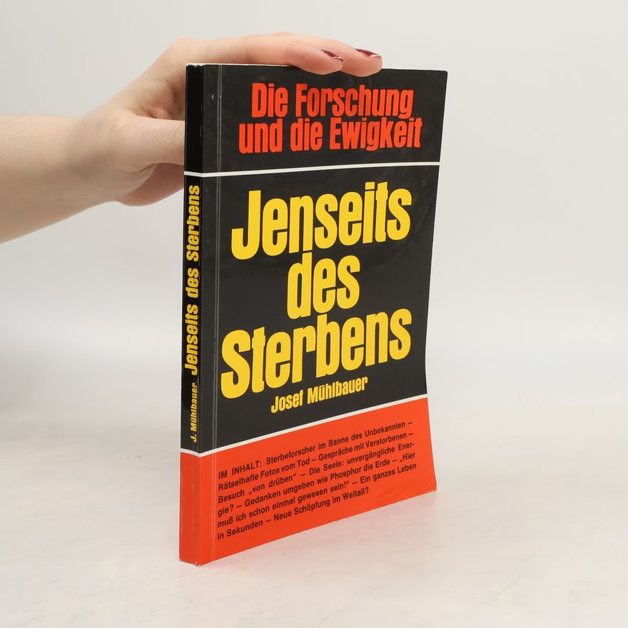 Josef Mühlbauer Die Forschung und die Ewigkeit. Jenseits des Sterbens