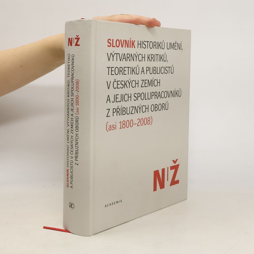Lubomír Slavíček Slovník historiků umění, výtvarných kritiků, teoretiků a publicistů v českých zemích a jejich spolupracovníků z příbuzných oborů (asi 1800-2008) N/Ž