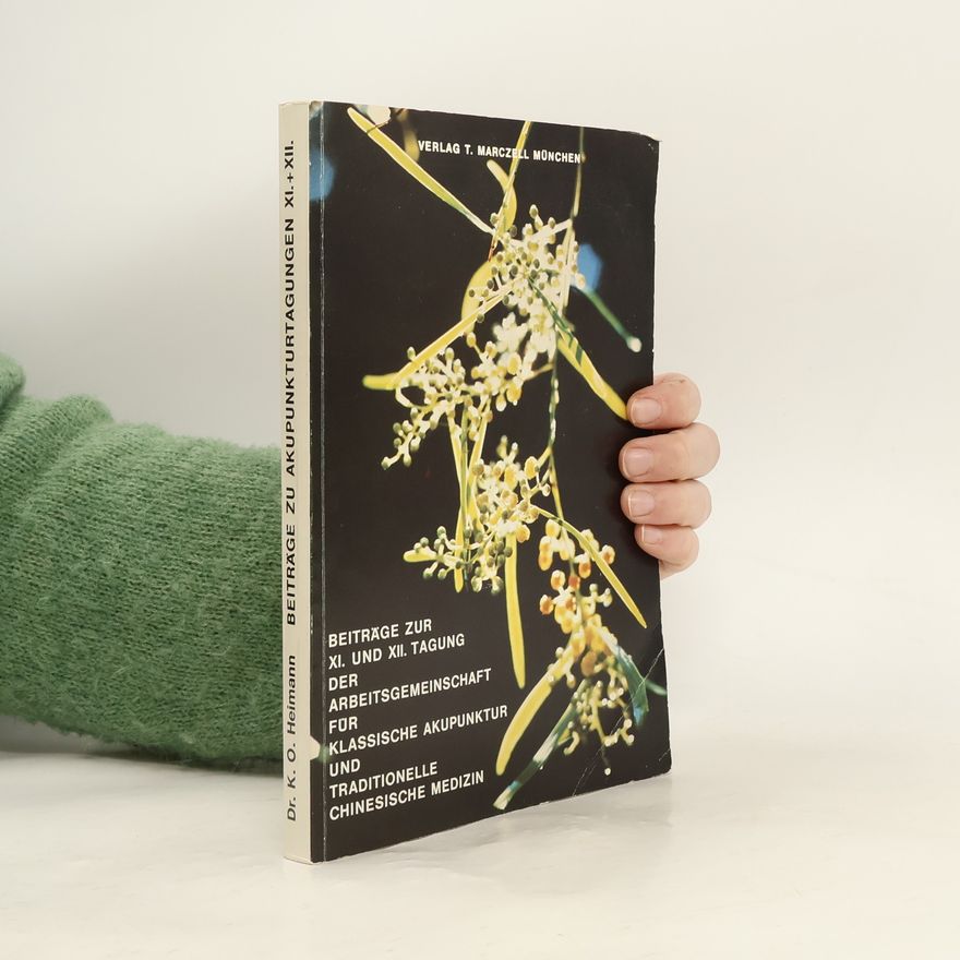 Arbeitsgemeinschaft für Klassische Akupunktur und Traditionelle Chinesische Medizin Beiträge zur 11. und 12. Tagung der Arbeitsgemeinschaft für klassische Akupunktur und traditionelle chinesische Medizin