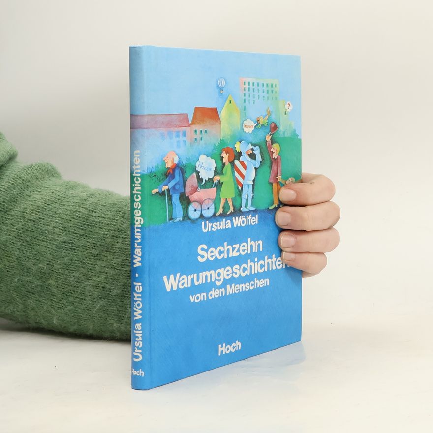 Ursula Wölfel Sechzehn Warum-Geschichten von den Menschen