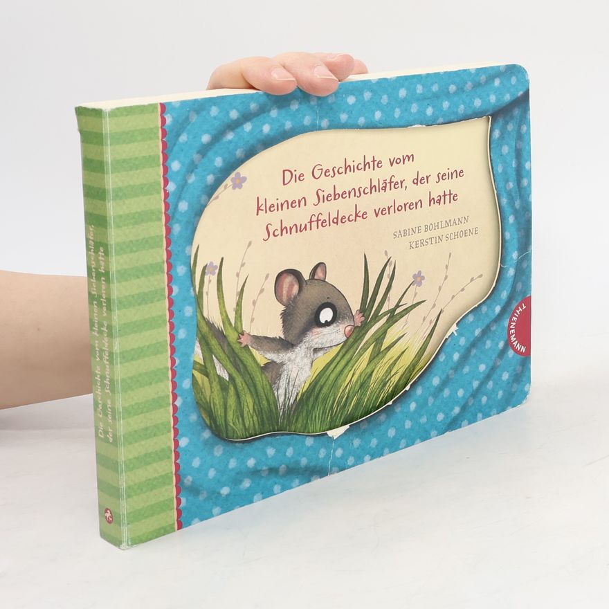 Sabine Bohlmann Der kleine Siebenschläfer 7: Die Geschichte vom kleinen Siebenschläfer, der seine Schnuffeldecke verloren hatte
