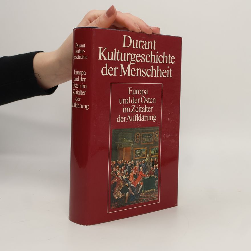 Wille und Ariel Durant Kulturgeschichte der Menschheit. Europa und der Osten im Zeitalter der Aufklärung