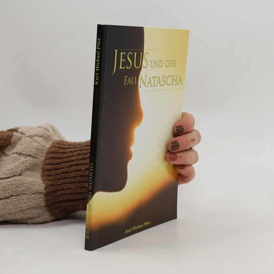 Karl Michael Pilsl Jesus und der Fall Natascha