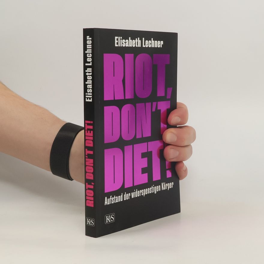 Elisabeth Lechner Riot, don't diet! Aufstand der widerspenstigen Körper