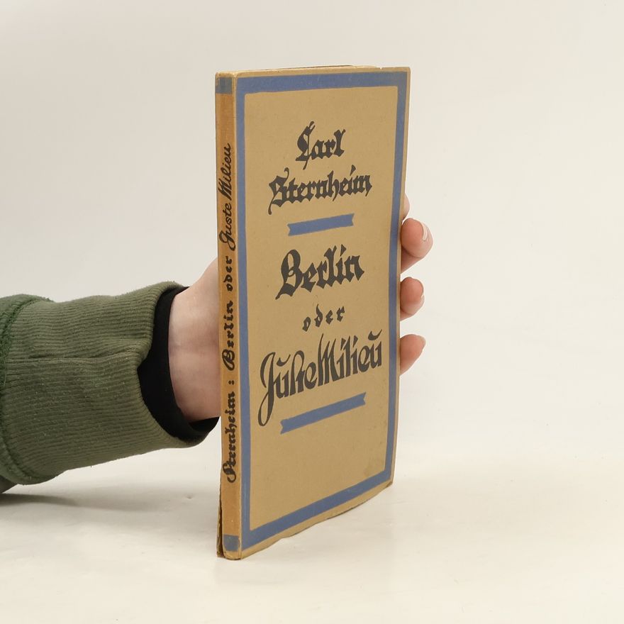 Carl Sternheim Berlin oder Juste Milieu