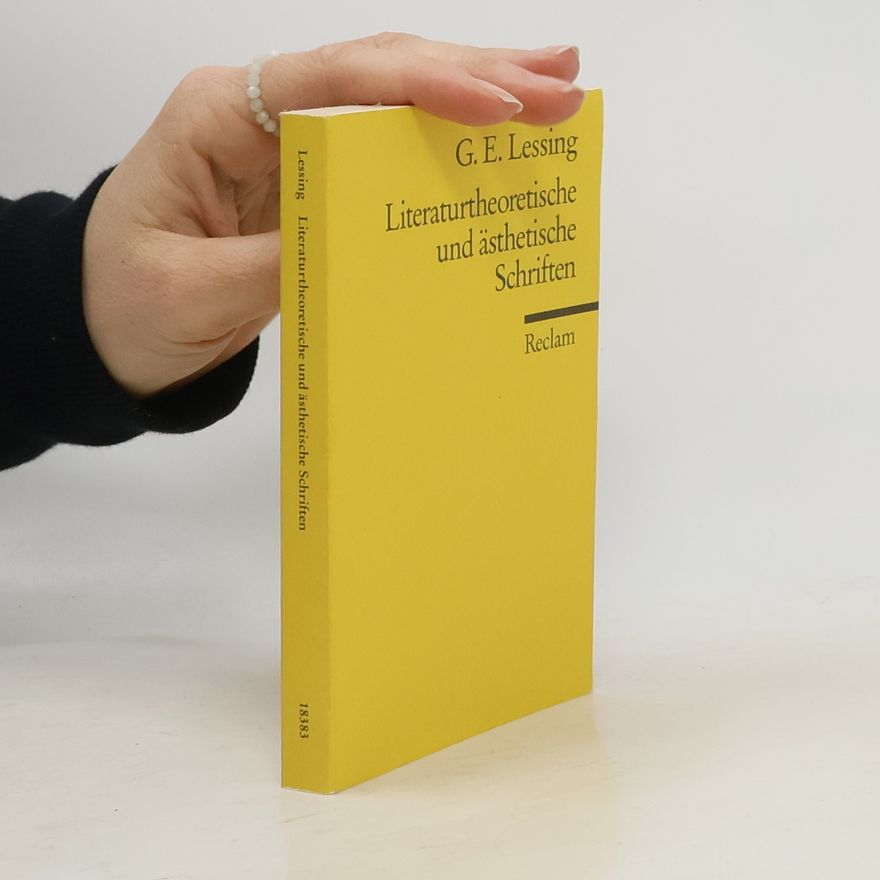 Gotthold Ephraim Lessing Literaturtheoretische und ästhetische Schriften