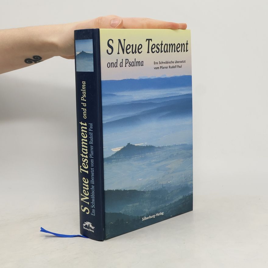 Rudolf Paul S Neue Testament ond d Psalma: Ens Schwäbische übersetzt vom Pfarrer Rudolf Paul