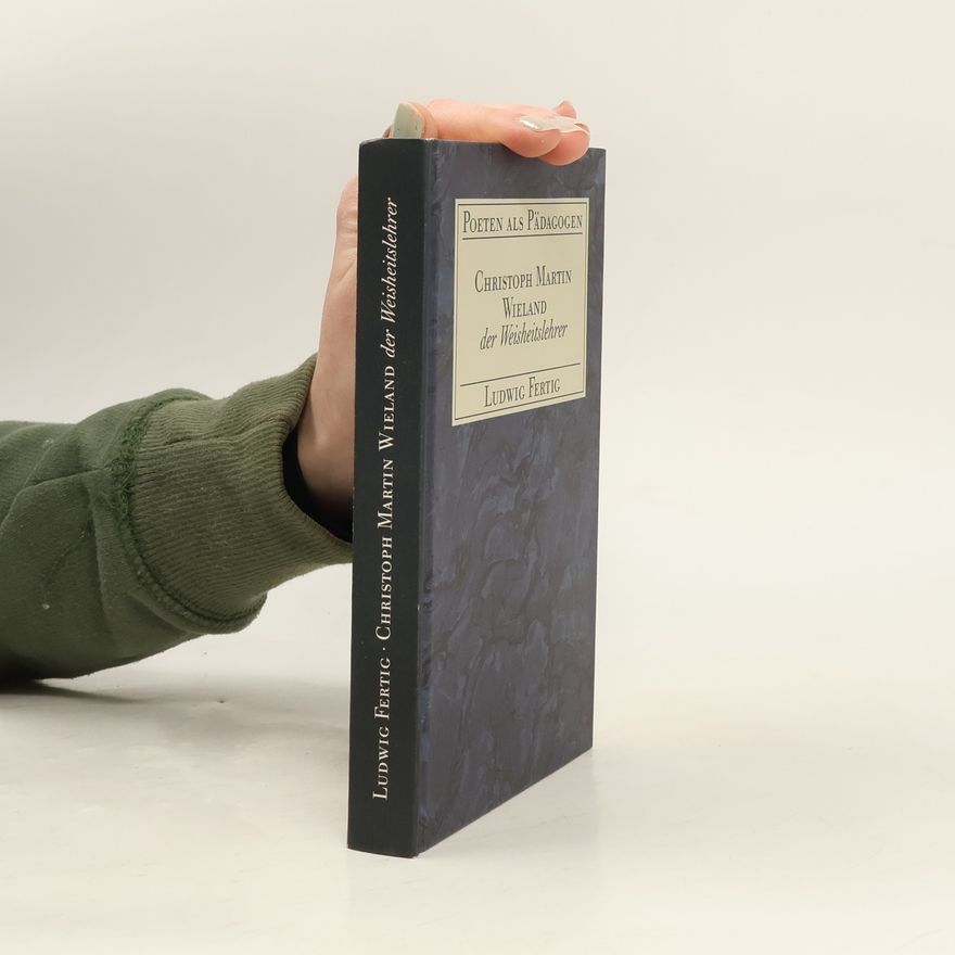 Ludwig Fertig Poeten als Pädagogen: Christoph Martin Wieland der Weisheitslehrer