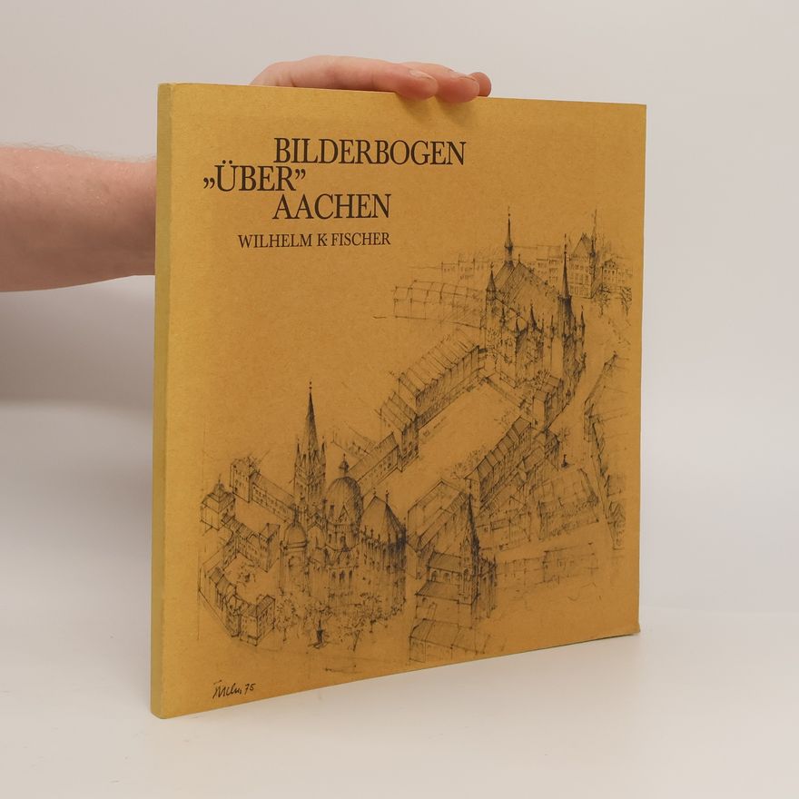 Wilhelm K. Fischer Bilderbogen "über" Aachen