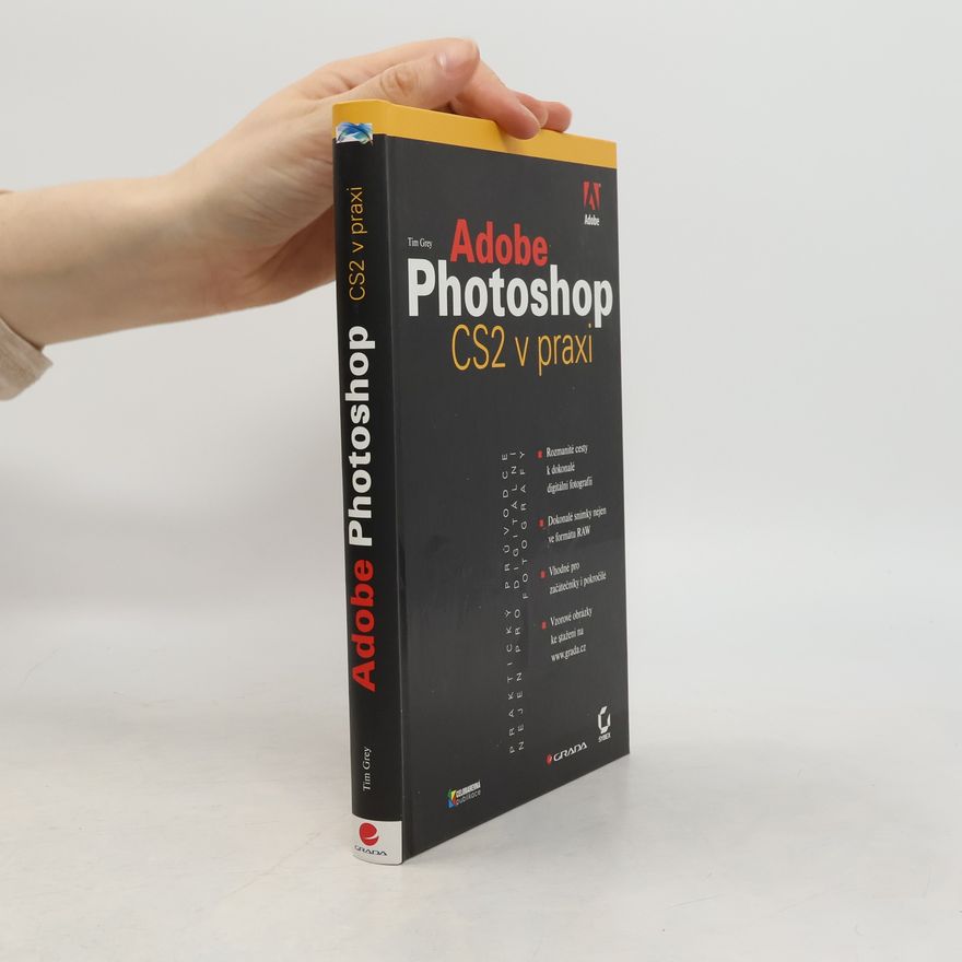 Tim Grey Adobe Photoshop CS2 v praxi. Praktický průvodce nejen pro digitální fotografy
