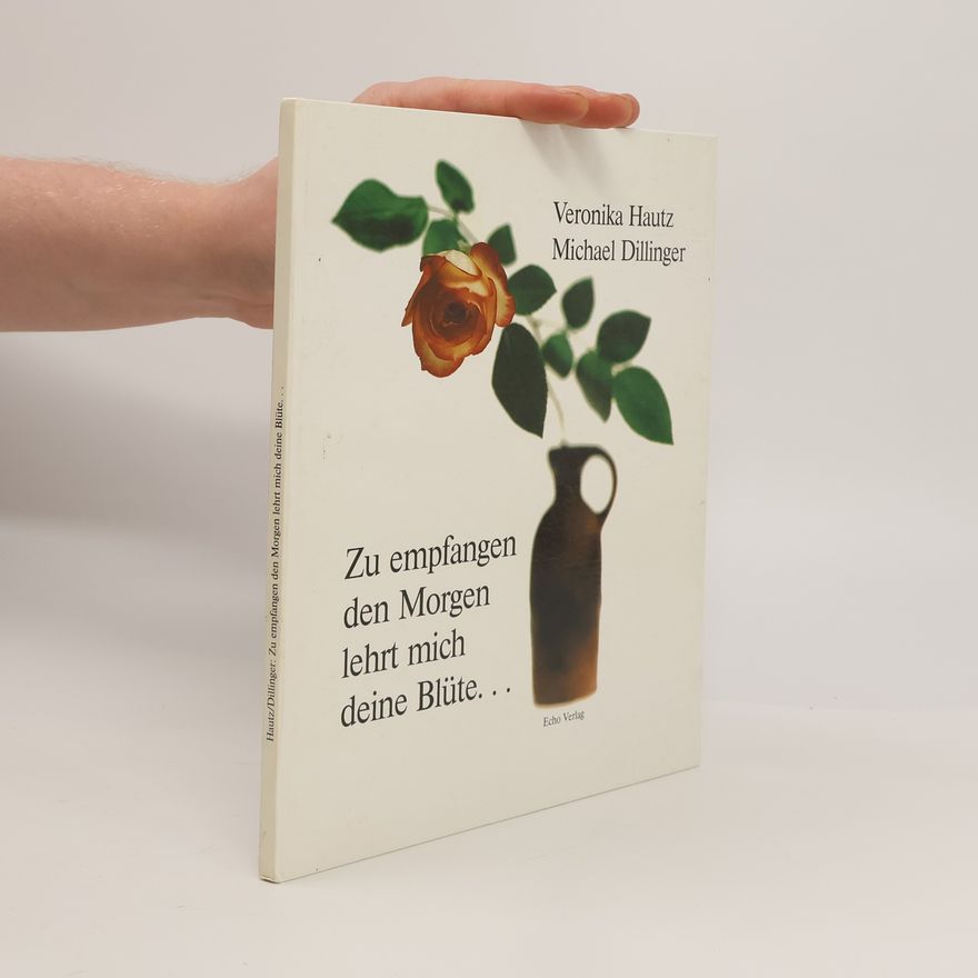 Veronika Hautz Zu empfangen den Morgen lehrt mich deine Blüte ...