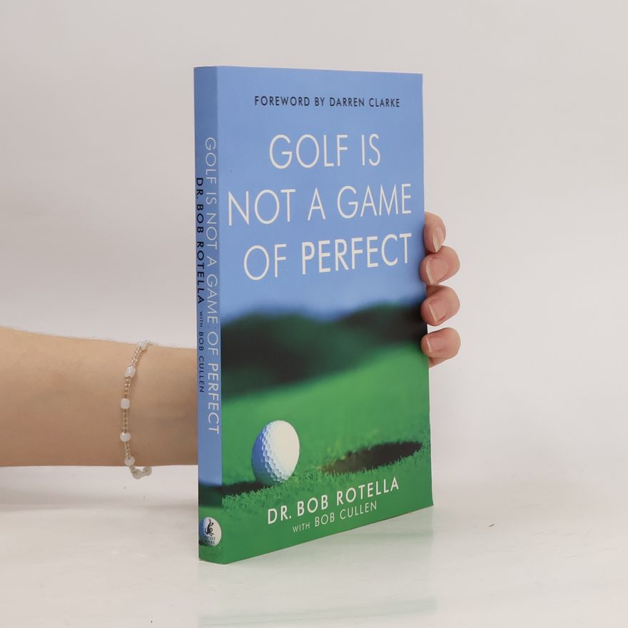 Robert J. Rotella Golf Is Not a Game of Perfect