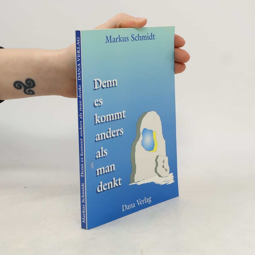Markus Schmidt Denn es kommt anders als man denkt