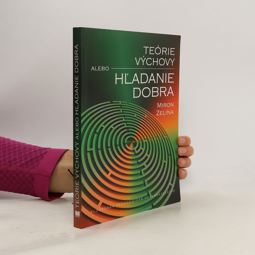 Miron Zelina Teórie výchovy, alebo, Hl'adanie dobra