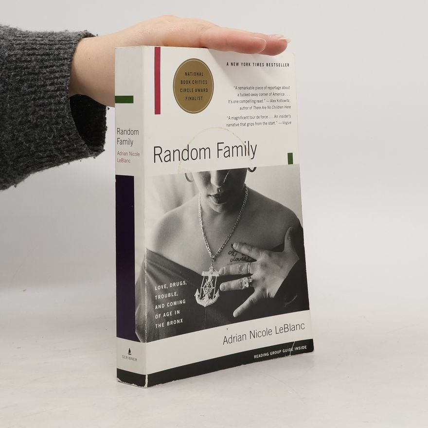 Adrian Nicole LeBlanc Random Family: Love, Drugs, Trouble, and Coming of Age in the Bronx