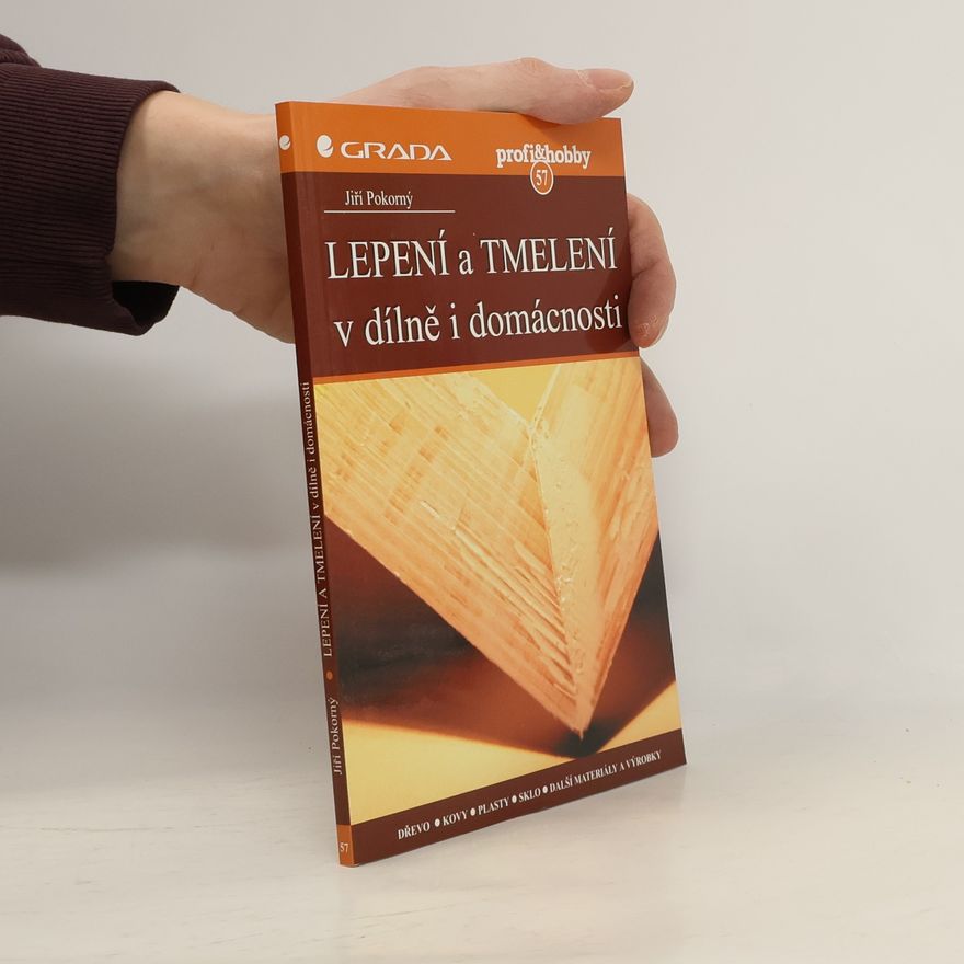 Jiří Pokorný Lepení a tmelení v dílně i domácnosti