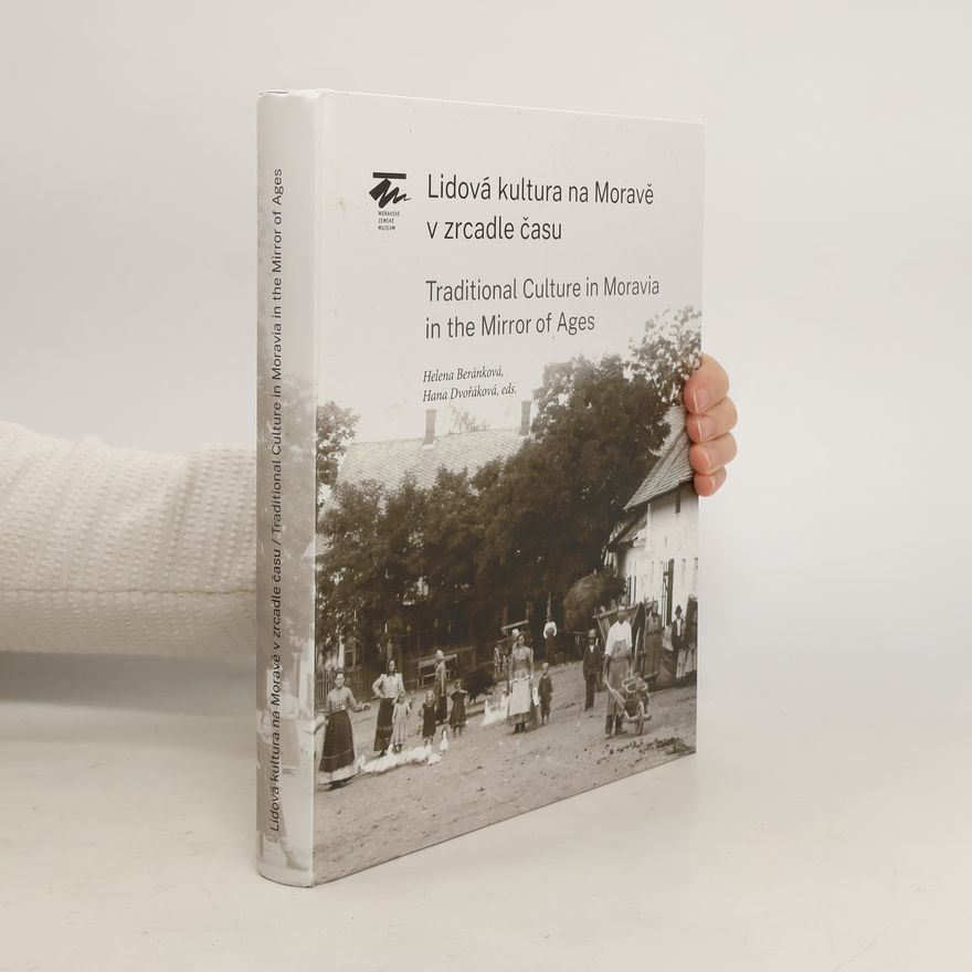 Helena Beránková Lidová kultura na Moravě v zrcadle času / Traditional Culture in Moravia in the Mirror of Ages