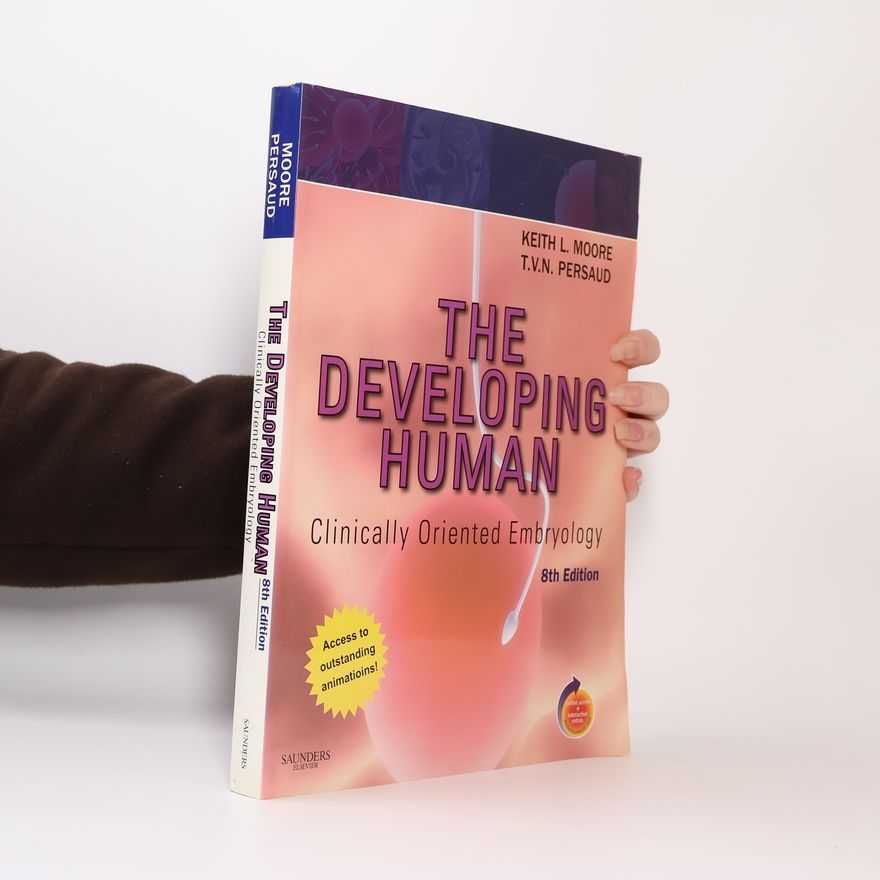 Keith L. Moore The developing human : clinically oriented embryology