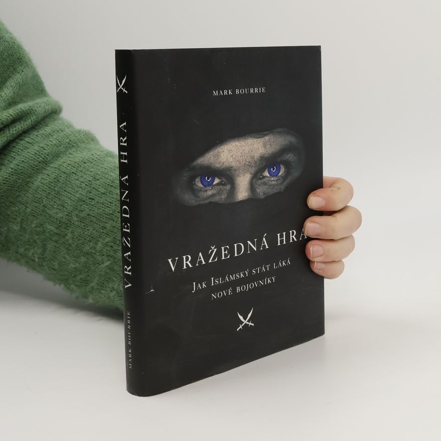 Mark Bourrie Vražedná hra: Jak Islámský stát láká nové bojovníky