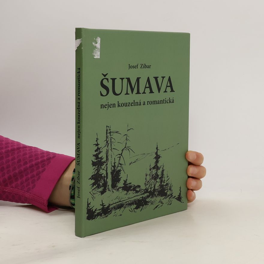 Josef Zíbar Šumava nejen kouzelná a romantická