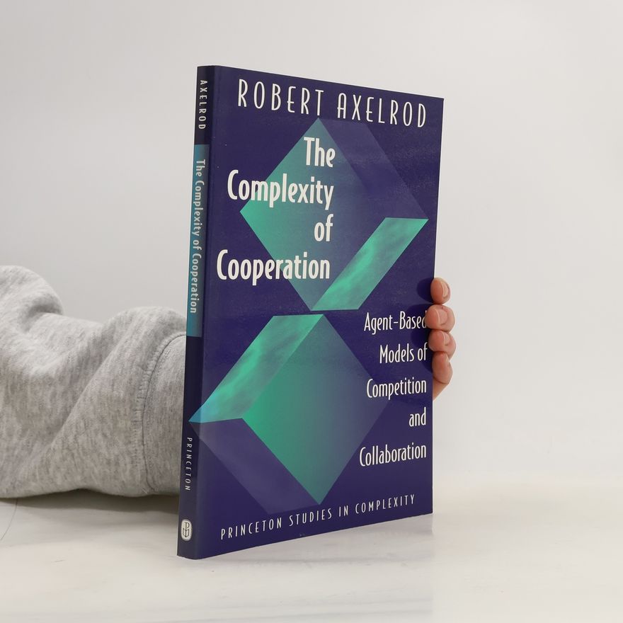 Robert Axelrod The Complexity of Cooperation