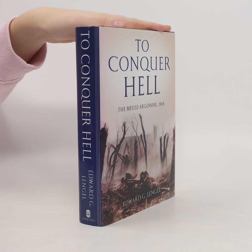 Edward G. Lengel To Conquer Hell
