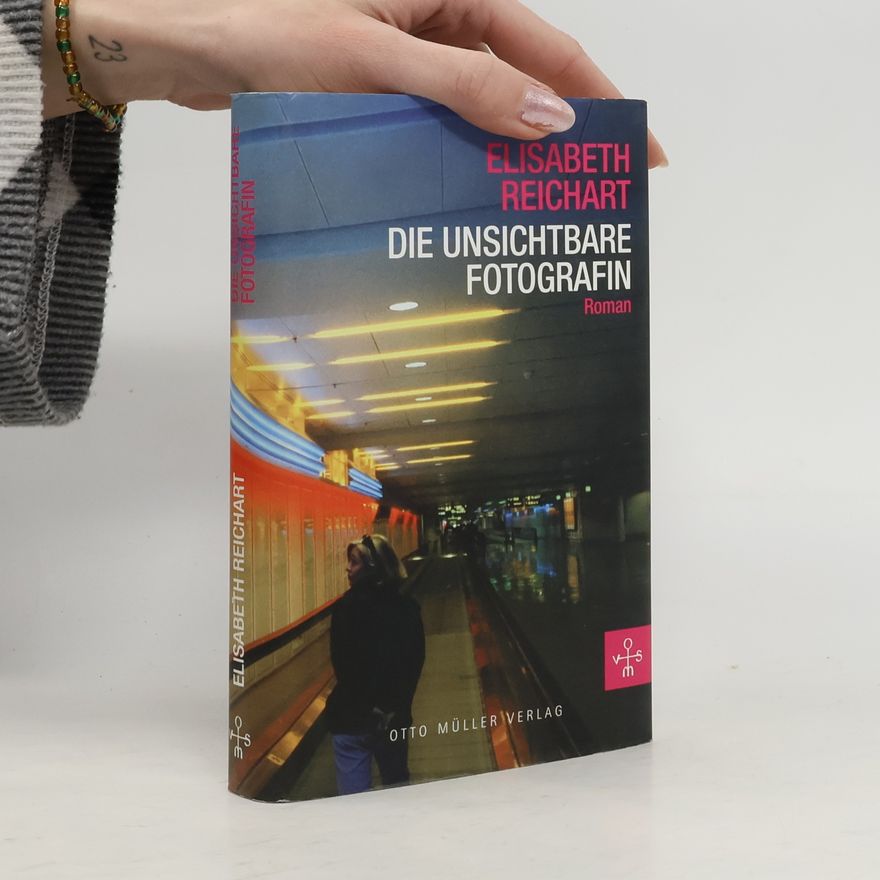 Elisabeth Reichart Die unsichtbare Fotografin