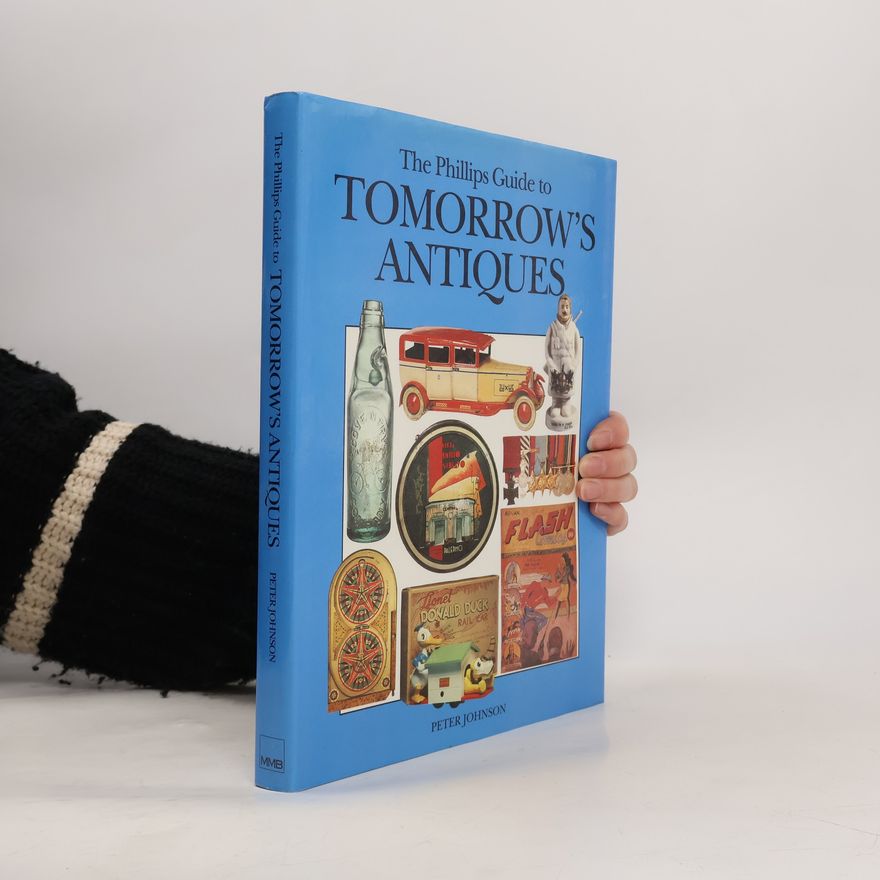 Peter Johnson The Phillips Guide to Tomorrow's Antiques